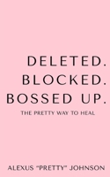 Deleted. Blocked. Bossed Up.: The Pretty Way to Heal B0FWX5QSJF Book Cover