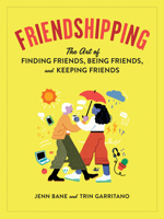 Friendshipping: The Grown-Up's Guide to Making and Keeping Friends 1523508612 Book Cover