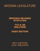 Arizona Revised Statutes Title 46 Welfare 2020 Edition: West Hartford Legal Publishing B084DGVHTB Book Cover