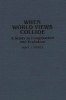 When World Views Collide: A Study in Imagination and Evolution (Contributions to the Study of Science Fiction and Fantasy) 0313254575 Book Cover