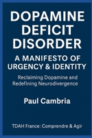 Dopamine Deficit Disorder: A Manifesto of Urgency & Identity: Reclaiming Dopamine and Redefining Neurodivergence B0FJ82PXJ7 Book Cover