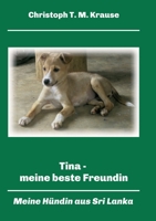 Tina - meine beste Freundin: Meine Hündin aus Sri Lanka 3347171985 Book Cover