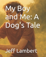 My Boy and Me: A Dog's Tale B0GHPFBV4T Book Cover