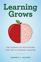 Learning Grows: The Science of Motivation for the Classroom Teacher 1475833342 Book Cover