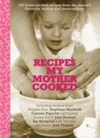 Recipes My Mother Cooked: 100 Home-Cooked Recipes from the Nation's Favourite Foodies 1742373313 Book Cover