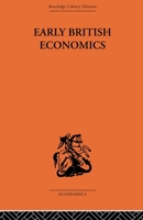 Early British Economics From the XIIIth to the Middle of the XVIIIth Century 1013852346 Book Cover