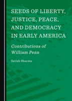 Seeds of Liberty, Justice, Peace, and Democracy in Early America: Contributions of William Penn 1527525260 Book Cover