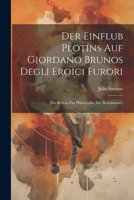 Der Einflub Plotins Auf Giordano Brunos Degli Eroici Furori: (ein Beitrag Zur Philosophie Der Renaissance) (German Edition) 1022571729 Book Cover