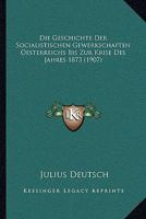 Die Geschichte Der Socialistischen Gewerkschaften Oesterreichs Bis Zur Krise Des Jahres 1873 1161095500 Book Cover