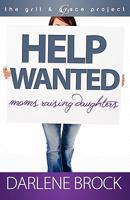 Help Wanted: Moms Raising Daughters 1602902801 Book Cover