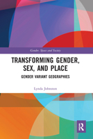 Transforming Gender, Sex, and Place: Gender Variant Geographies 0367587742 Book Cover