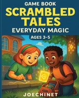 Game Book - Scrambled Tales - Everyday Magic for ages 6-8: "An Interactive Adventure of Hidden Wonders, Mystical Clues, and Everyday Spells for Young ... (Game Books - Scrambled Tales for ages 6-8) B0DSTS45NM Book Cover