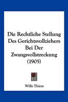 Die Rechtliche Stellung Des Gerichtsvollziehers Bei Der Zwangsvollstreckung (1905) 1161121846 Book Cover