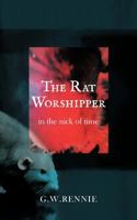 The Rat Worshipper: In the Nick of Time 146204493X Book Cover