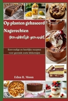 Plantaardige desserts eenvoudig gemaakt: Eenvoudige en heerlijke recepten voor gezonde zoete lekkernijen (Dutch Edition) B0DTY14M63 Book Cover