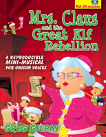 Mrs. Claus and the Great Elf Rebellion: A Reproducible Mini-Musical for Unison Voices 1429107510 Book Cover