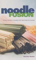 Noodle Fusion: Asian Noodle Dishes for Western Kitchens 0895949563 Book Cover