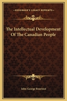The Intellectual Development of the Canadian People 9376806255 Book Cover