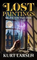 Lost Paintings of Pieter van Dijk B0G4KP6HKY Book Cover