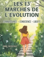 LES 13 MARCHES DE L'EVOLUTION: CONNAISSANCE - CONSCIENCE - LIBERTE (French Edition) B0GHG27CDQ Book Cover