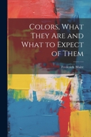 Colors, What They Are and What to Expect of Them 102125441X Book Cover