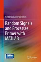 Random Signals and Processes Primer with MATLAB 1461423856 Book Cover