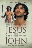 The Humanity of Jesus and the Rebellion of John: Jesus, John, and the Essenes B0GZX78WZ8 Book Cover