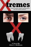 X-Tremes: A Thriller of Murder, Vengeance and Undying Love, with a Bit of Fantasy and Horror 1516929748 Book Cover