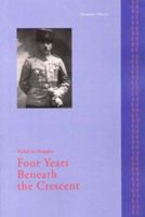 Four Years Beneath the Crescent 1903656192 Book Cover