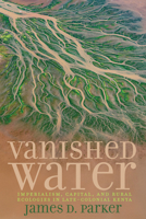 Vanished Water: Imperialism, Capital, and Rural Ecologies in Late-Colonial Kenya (Carter G. Woodson Institute Series: Black Studies at Work in the World) 0813954843 Book Cover