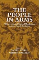The People in Arms: Military Myth and National Mobilization since the French Revolution 0521030250 Book Cover