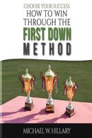Choose Your Success: How To Win Through The First Down Method 1518782523 Book Cover