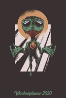 Wochenplaner 2020: Wochenplaner zum notieren, organisieren und planen ca. DIN A5 6x9. Kalender / Terminkalender / Monats- / Tages�bersicht / Kontakt- / Geburtstags listen / Design: Lustig Funny Alien  167838819X Book Cover
