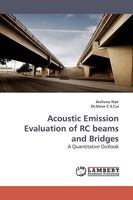 Acoustic Emission Evaluation of RC beams and Bridges: A Quantitative Outlook 3838309855 Book Cover