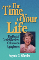 The Time of Your Life: The Best of Genie Wheeler's Columns on Aging Issues 1884654223 Book Cover
