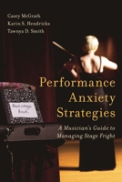 Performance Anxiety Strategies: A Musician's Guide to Managing Stage Fright 1442271523 Book Cover