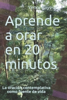 Aprende a orar en 20 minutos: La oración contemplativa como fuente de vida (Spanish Edition) B0851MXTBD Book Cover