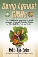 Going Against GMOs Call-to-Action Special Edition: The Fast-Growing Movement to Avoid Unnatural Genetically Modified "Foods" to Take Back Our Food and Health 0990815218 Book Cover