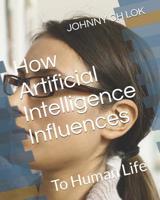 How Artificial Intelligence Influences: To Human Life 107774000X Book Cover