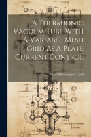 A Thermionic Vacuum Tube With A Variable Mesh Grid As A Plate Current Control 1021595381 Book Cover