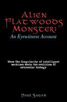 Alien Flatwoods Monster: An Eyewitness Account: When the Singularity of Intelligent Machines Meets the Evolution of Extrasolar Biology 144018609X Book Cover