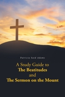 A Study Guide to The Beatitudes and The Sermon on the Mount 163885436X Book Cover