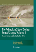 The Acheulian Site of Gesher Benot Ya’aqov Volume II: Ancient Flames and Controlled Use of Fire 9400732066 Book Cover