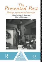 The Presented Past: Heritage, Museums and Education. by B.L. Molyneaux, P.G. Stone 0415513421 Book Cover