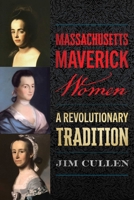 Massachusetts Maverick Women: A Revolutionary Tradition 1493091646 Book Cover