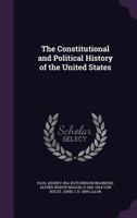 The Constitutional and Political History of the United States 1532839170 Book Cover