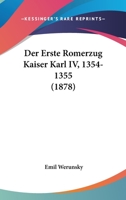 Der Erste Romerzug Kaiser Karl IV, 1354-1355 (1878) 1017880697 Book Cover