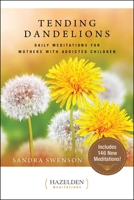 Tending Dandelions : Daily Meditations for Mothers with Addicted Children 1636341004 Book Cover
