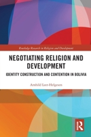 Negotiating Religion and Development: Identity Construction and Contention in Bolivia 0367786095 Book Cover