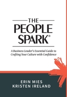 The People Spark: A Business Leader's Essential Guide to Crafting Your Culture With Confidence 1953237118 Book Cover